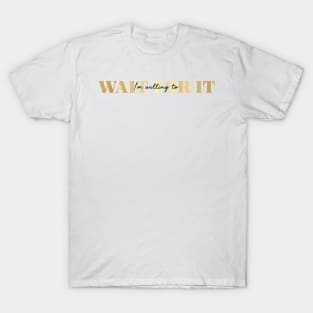 i'm willing to wait for it T-Shirt